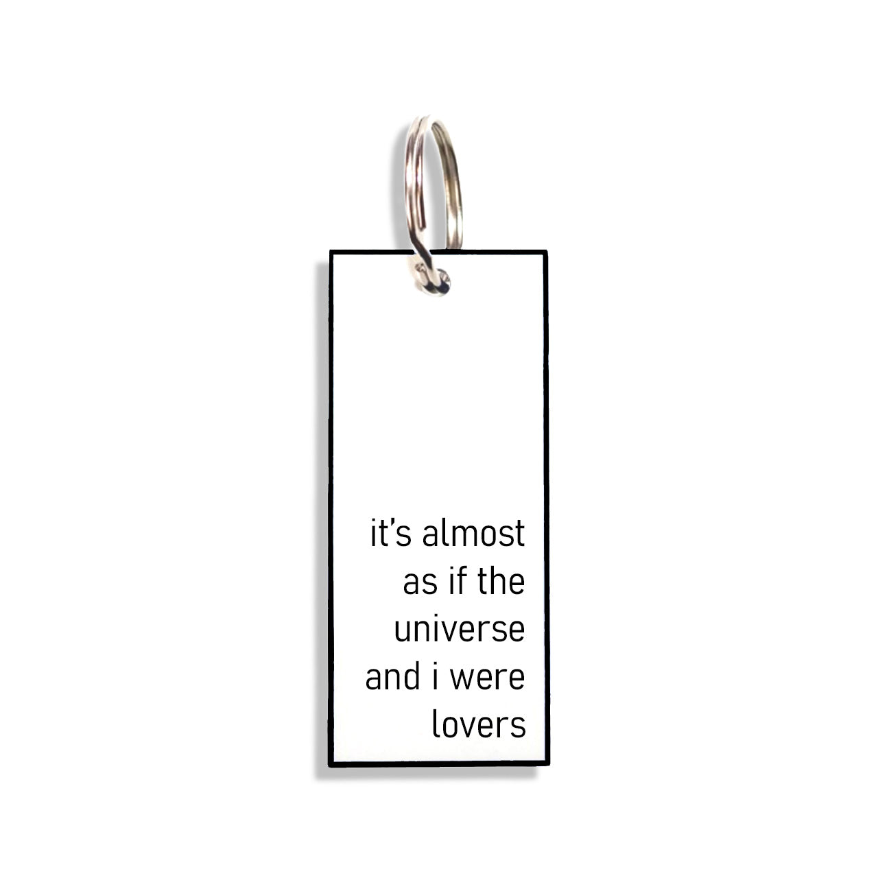 "it's almost as if the universe and i were lovers"