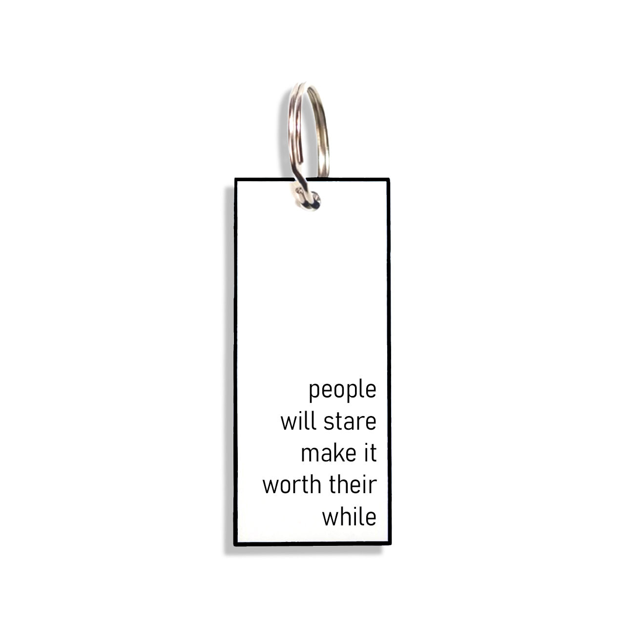 "people will stare make it worth their while"