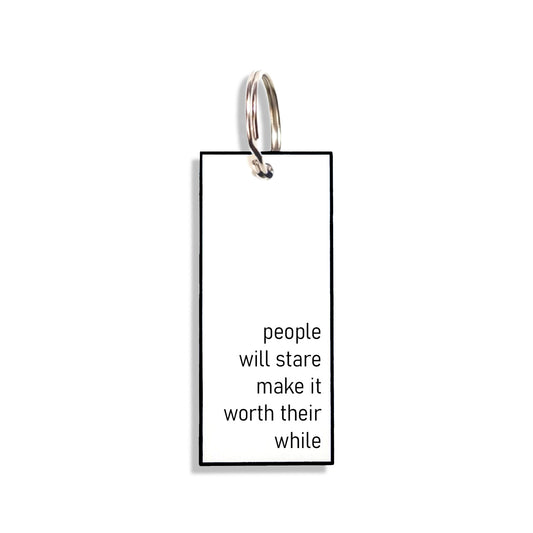 "people will stare make it worth their while"