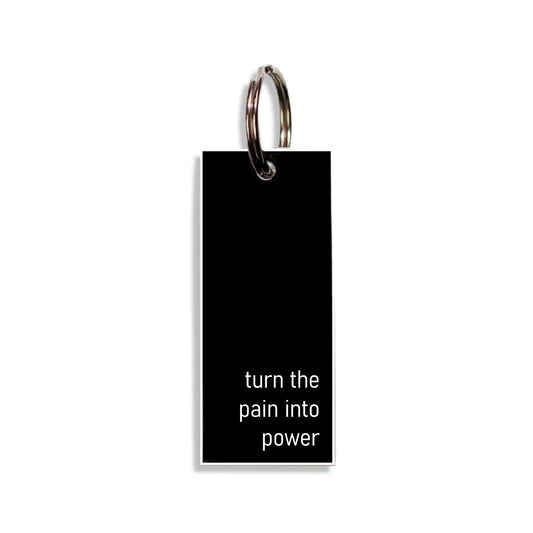 "turn the pain into power"