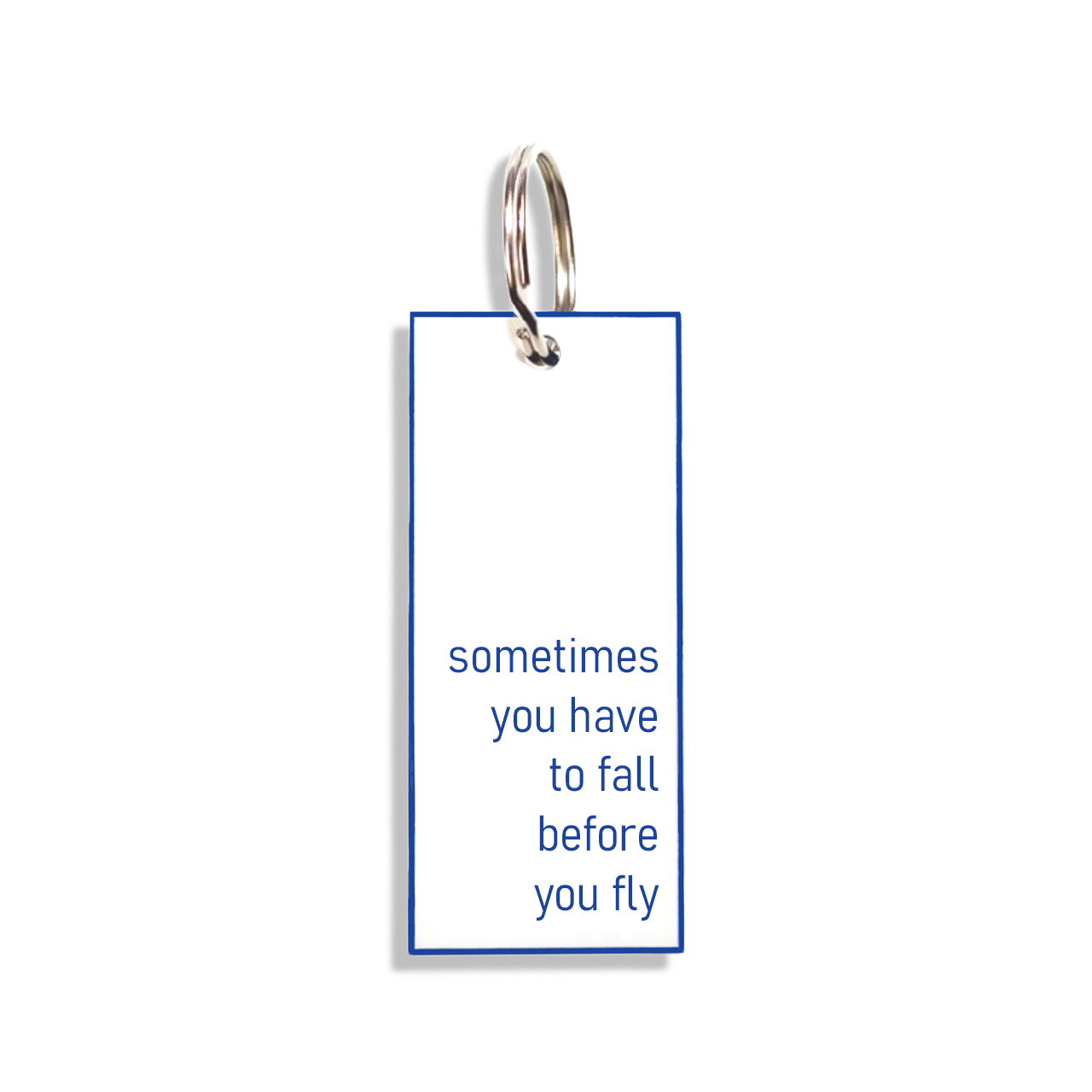 "sometimes you have to fall before you fly"