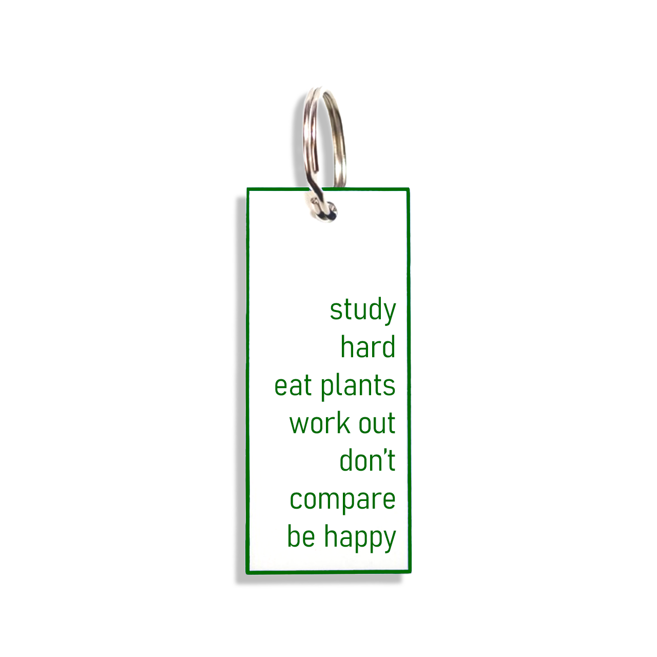 "study hard eat plants work out don't compare be happy"