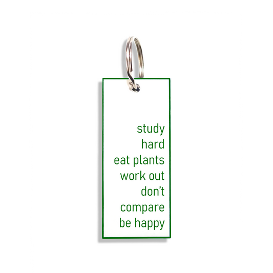 "study hard eat plants work out don't compare be happy"
